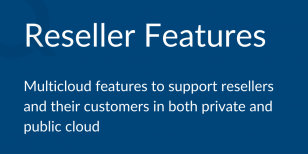 Multicloud features to support resellers and their customers in both private and public cloud Multicloud features to support resellers and their customers in both private and public cloud